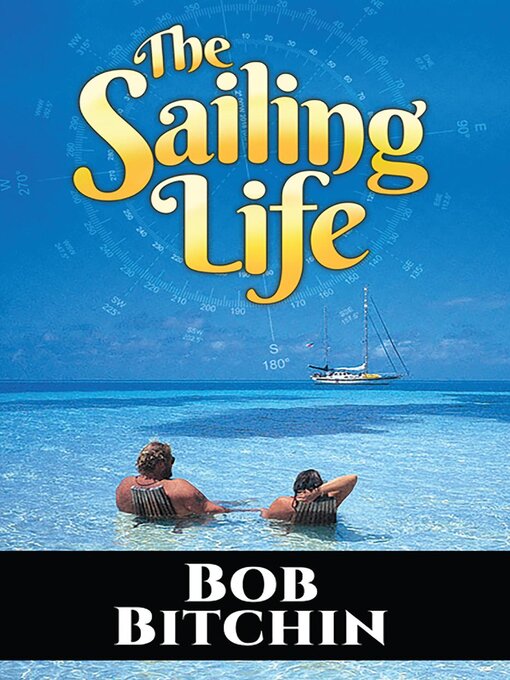 Title details for The Sailing Life by Bob Bitchin - Available